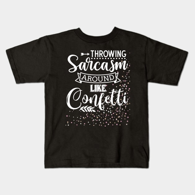 Throwing Sarcasm Around Like Confetti - Funny, Sarcastic Mom Life Kids T-Shirt by Apathecary